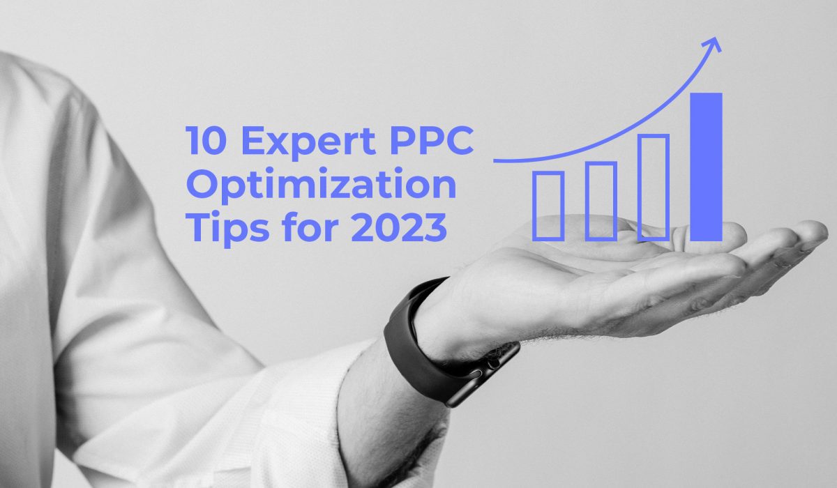 10 Expert PPC Optimization Tips for 2023