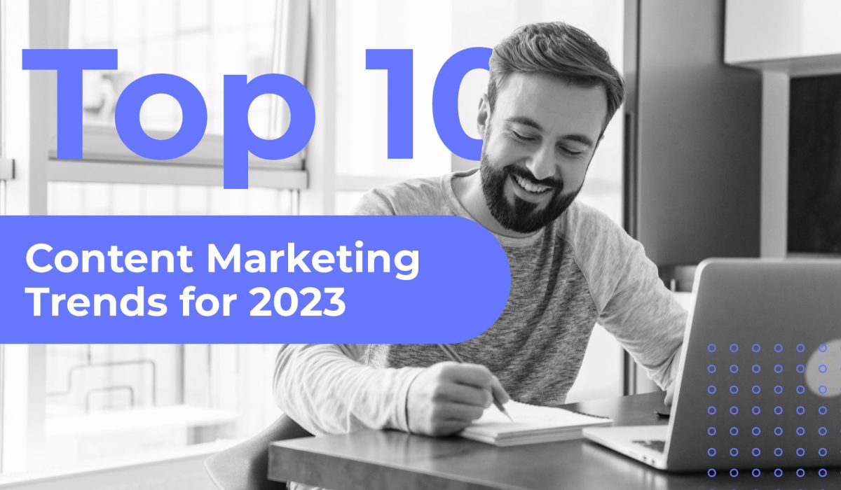 The Top 10 Content Marketing Trends for 2023